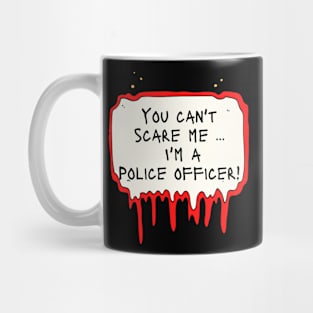 You Can't Scare Me, I'm a police officer Mug